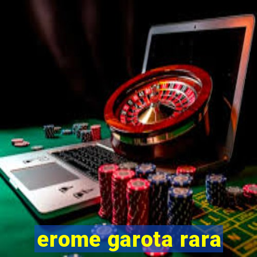 erome garota rara
